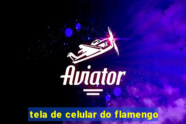 tela de celular do flamengo